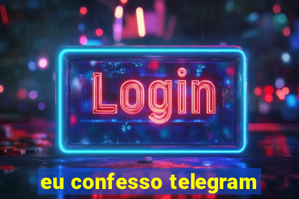 eu confesso telegram